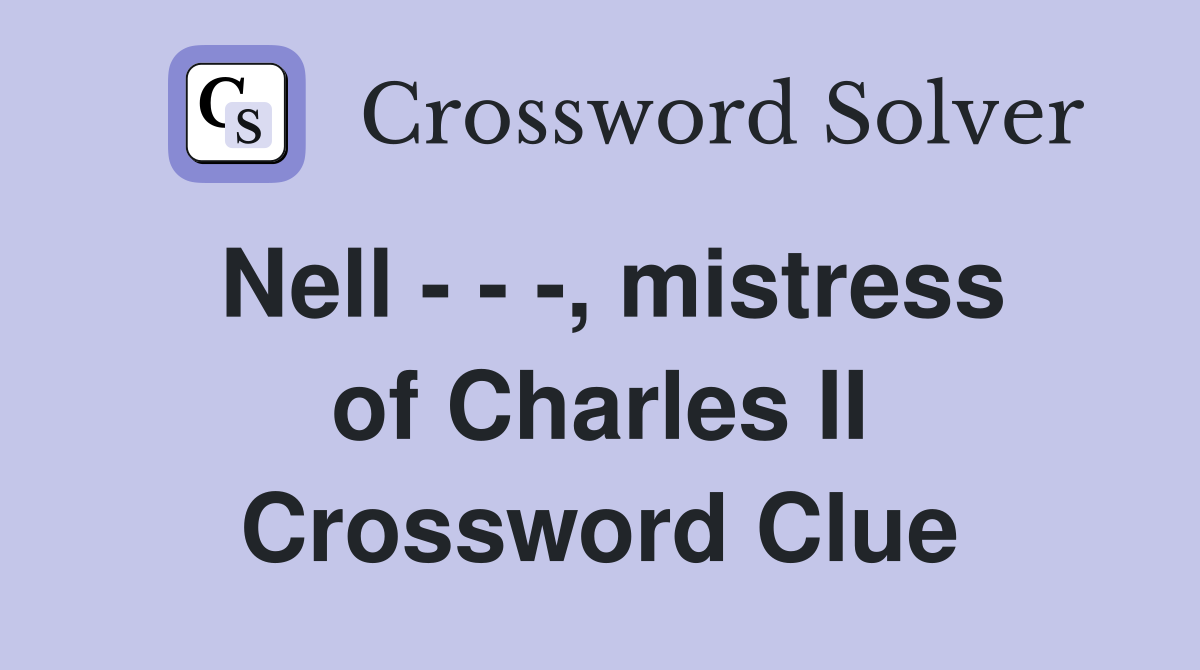 Nell , mistress of Charles II Crossword Clue Answers Crossword